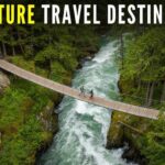 Top 10 Must-Visit Destinations for Adventure Travelers